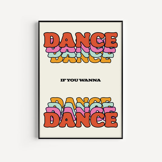 Dance If You Wanna Dance Print