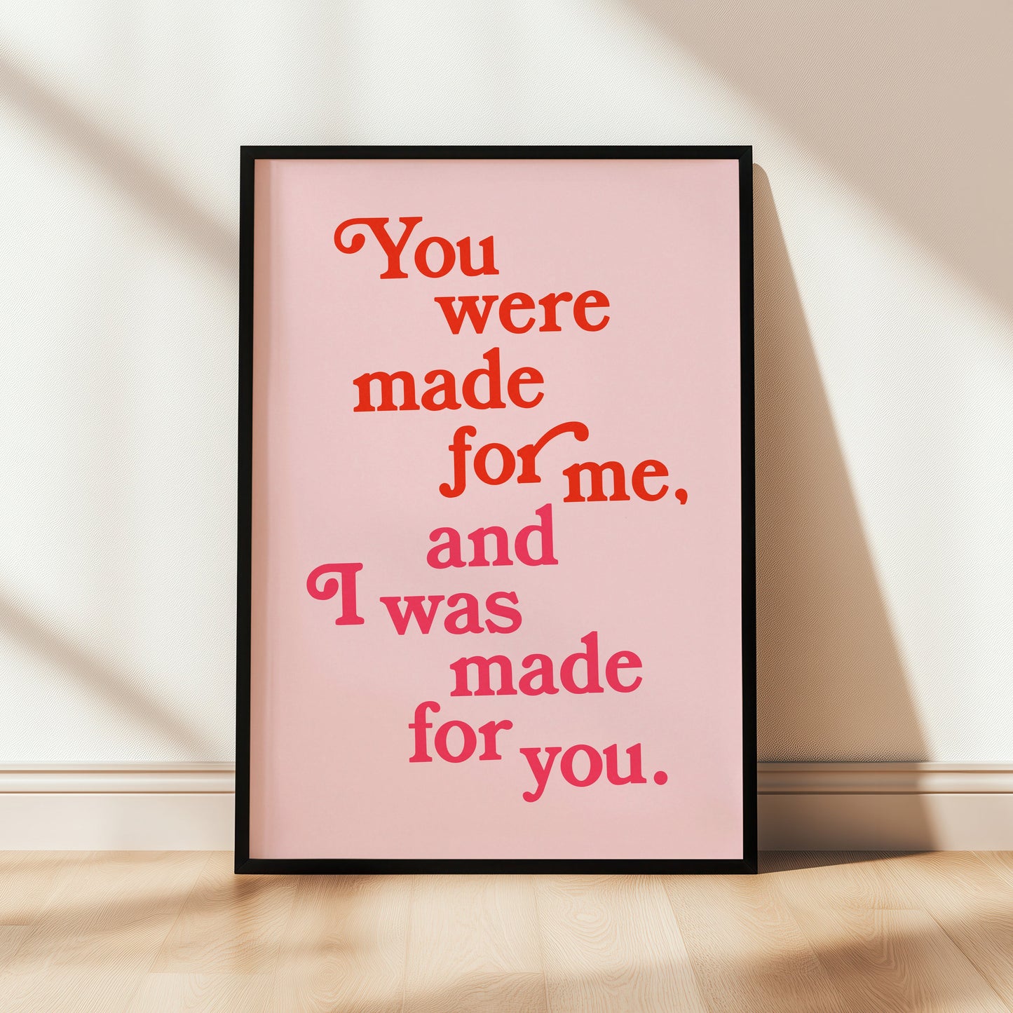 You Were Made For Me Print