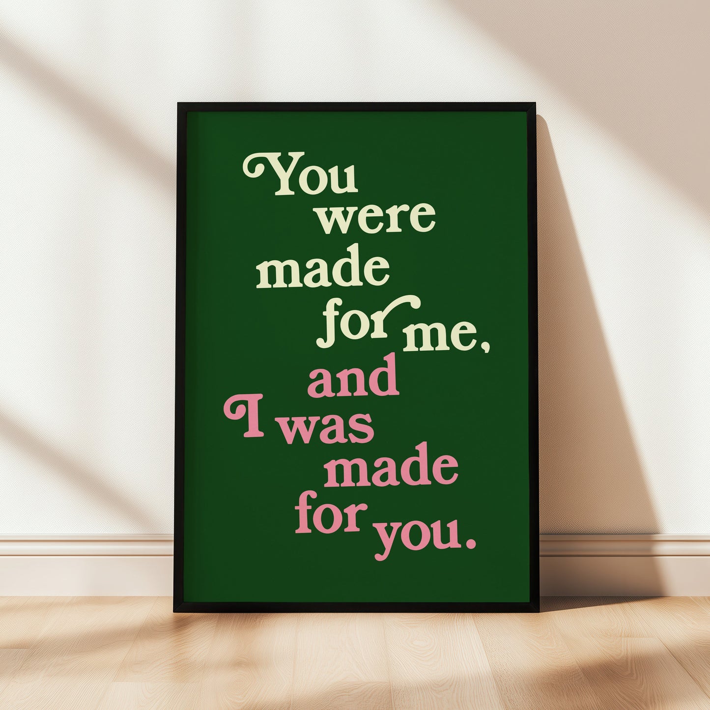 You Were Made For Me Print