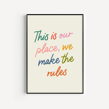 This Our Place, We Make The Rules Print