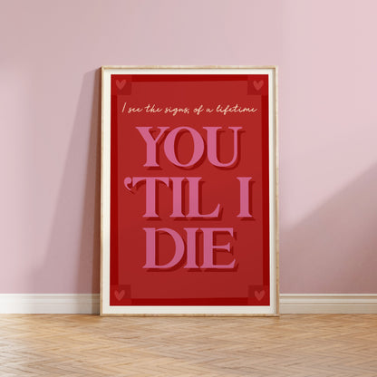 You 'Til I Die - Don't Delete The Kisses Print