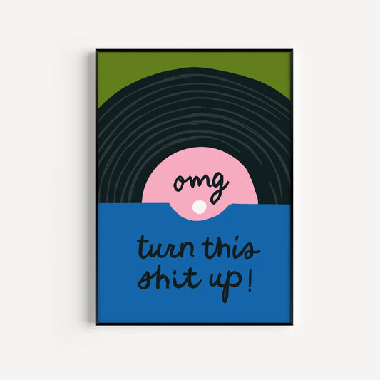 Turn This Shit Up Print