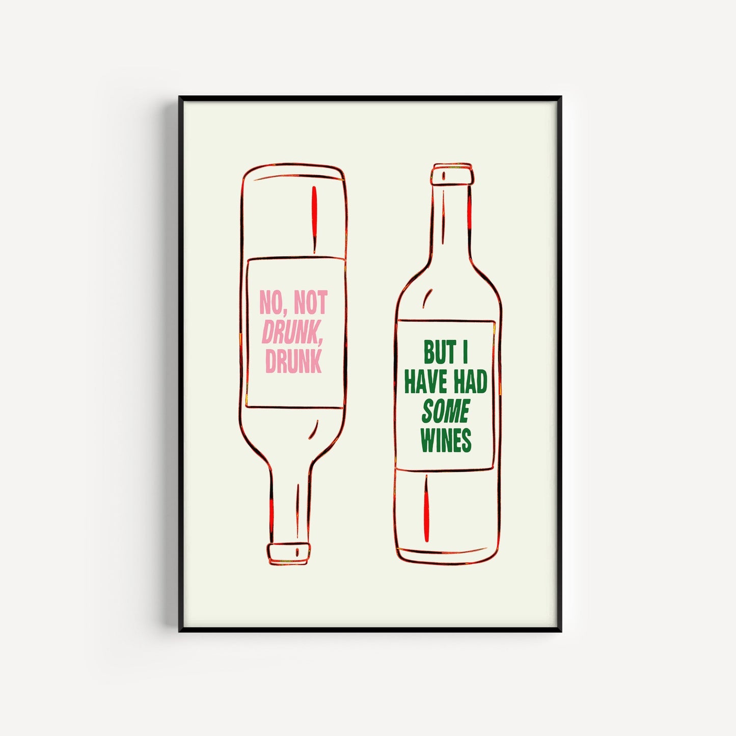 Not Drunk, Drunk But I Have Had Some Wines Print