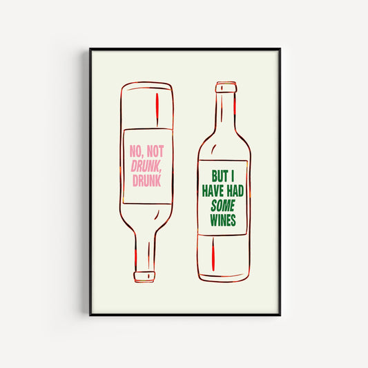 Not Drunk, Drunk But I Have Had Some Wines Print