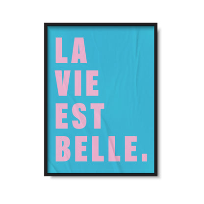 La Vie Est Belle Print