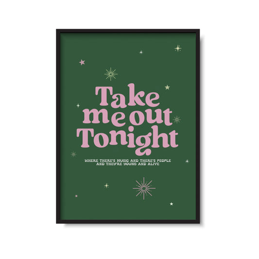 Take Me Out Tonight Print