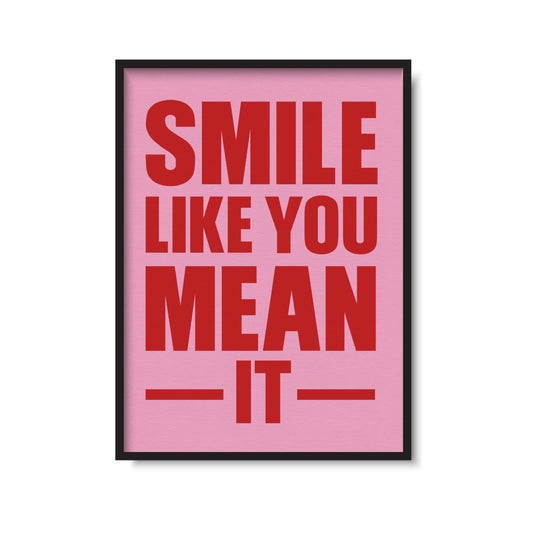 Smile Like You Mean It Print