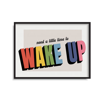 Need A Little Time To Wake Up Print