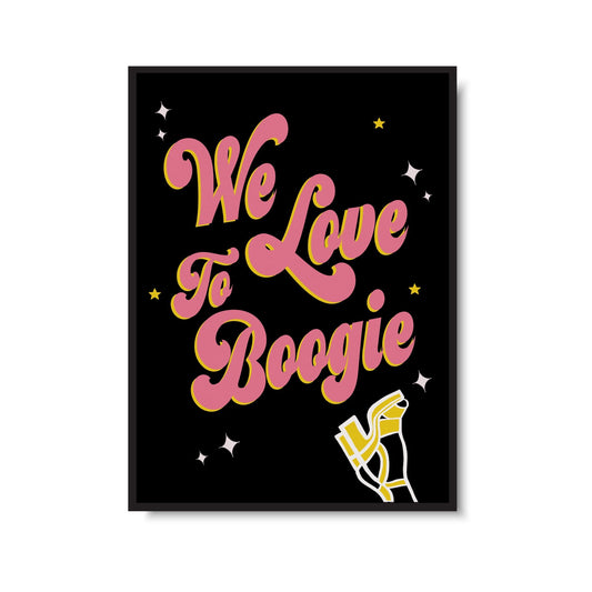 We Love To Boogie Print