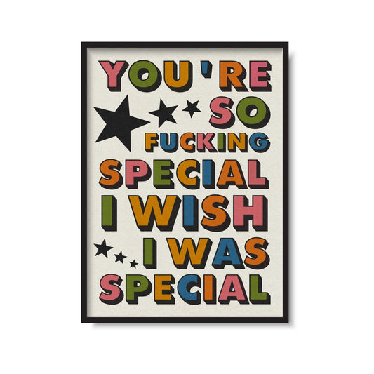 You're So Fucking Special Creep Print